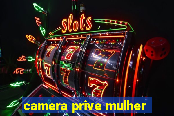 camera prive mulher